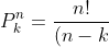 P_{k}^{n}=\frac{n!}{(n-k)!}